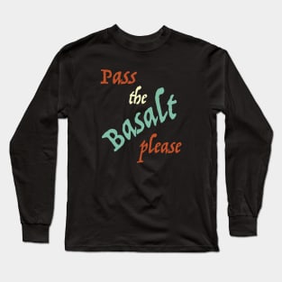 Geology Pun Pass the Basalt Please Long Sleeve T-Shirt